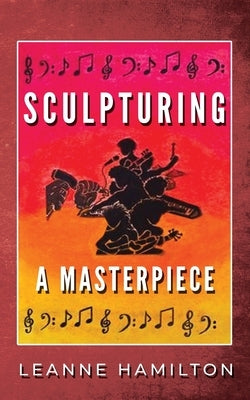 Sculpturing a Masterpiece by Hamilton, Leanne