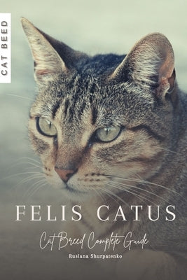 Felis catus: Cat Breed Complete Guide by Shurpatenko, Ruslana