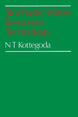 Stochastic Water Resources Technology by Kottegoda, N. T.