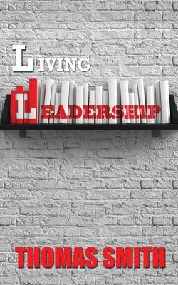 Living Leadership by Smith, Thomas