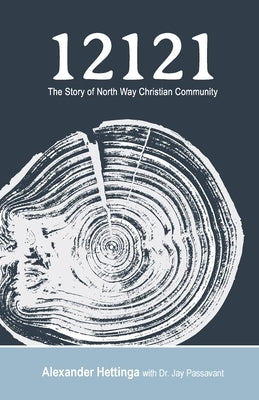 12121: The Story of North Way Christian Community by Hettinga, Alexander