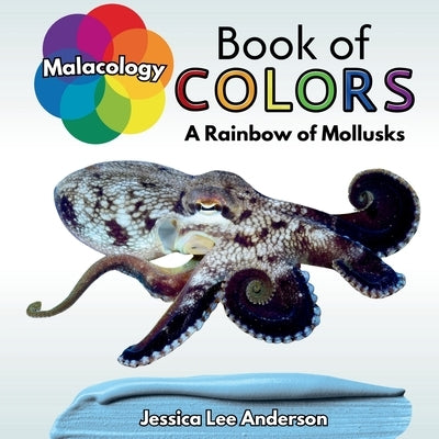 Malacology Book of Colors: A Rainbow of Mollusks by Anderson, Jessica Lee