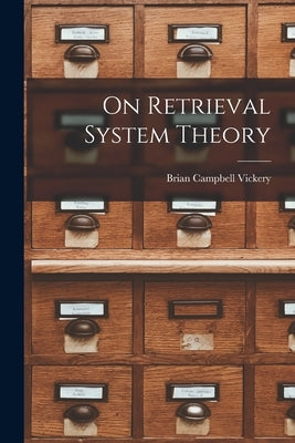On Retrieval System Theory by Vickery, Brian Campbell