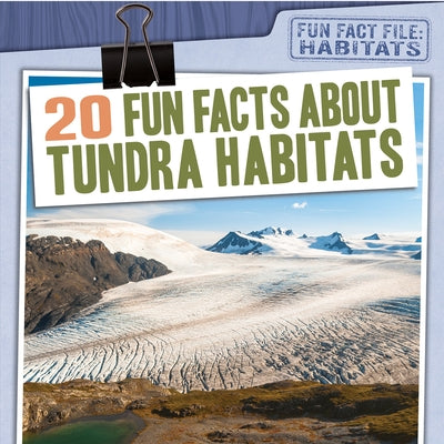 20 Fun Facts about Tundra Habitats by Mikoley, Kate