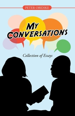 My Conversations: Collection of Essays by Obidike, Peter