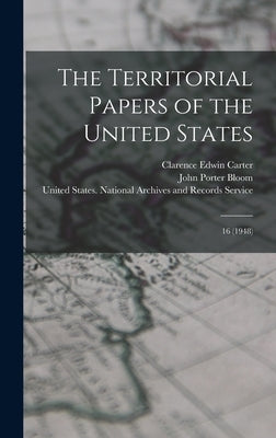The Territorial Papers of the United States: 16 (1948) by Carter, Clarence Edwin