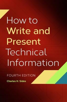 How to Write and Present Technical Information by Sides, Charles H.