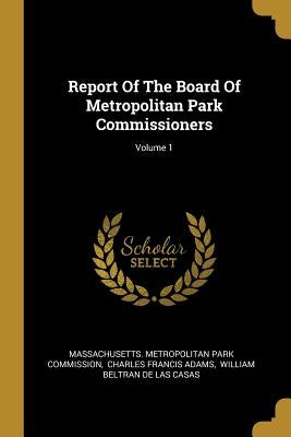 Report Of The Board Of Metropolitan Park Commissioners; Volume 1 by Massachusetts Metropolitan Park Commiss