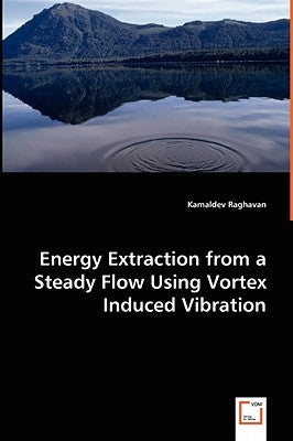 Energy Extraction from a Steady Flow Using Vortex Induced Vibration by Raghavan, Kamaldev