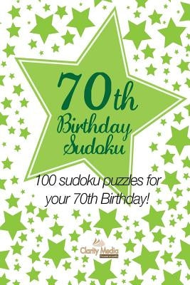 70th Birthday Sudoku: 100 sudoku puzzles for your 70th Birthday by Media, Clarity