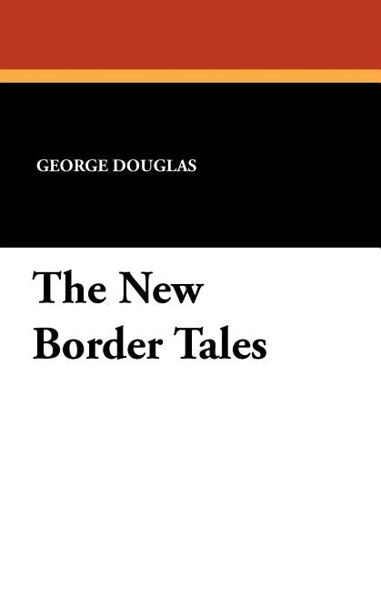 The New Border Tales by Douglas, George