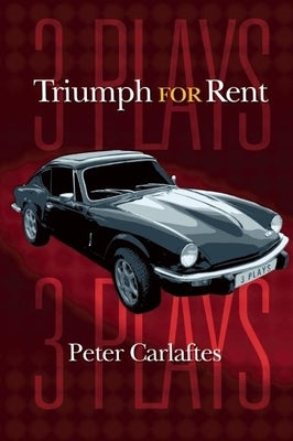 Triumph for Rent: Three Plays by Carlaftes, Peter