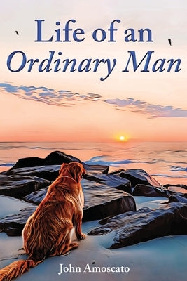 Life of an Ordinary Man by Amoscato, John