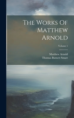 The Works Of Matthew Arnold; Volume 1 by Arnold, Matthew