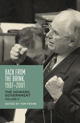 Back from the Brink, 1997-2001: The Howard Government, Vol II by Frame, Tom