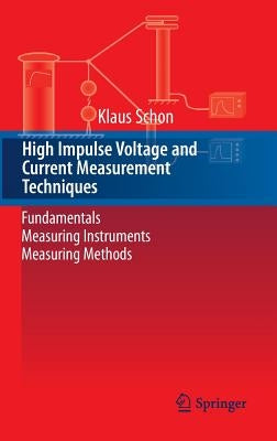 High Impulse Voltage and Current Measurement Techniques: Fundamentals - Measuring Instruments - Measuring Methods by Schon, Klaus