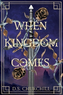 When Kingdom Comes by Churchill, D. S.