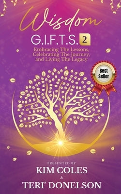 Wisdom G.I.F.T.S. 2: Embracing The Lessons, Celebrating The Journey, And Living The Legacy by Donelson, Teri'