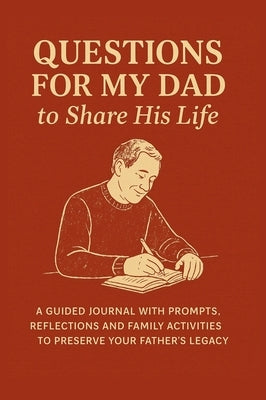 Questions for My Dad to Share His Life: A Guided Journal with Prompts, Reflections and Family Activities to Preserve Your Father's Legacy by Vasquez, Mauricio