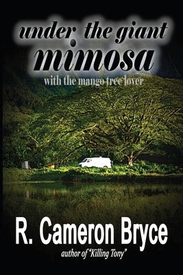 Under the Giant Mimosa with the Mango Tree Lover by Bryce, R. Cameron