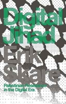 Digital Jihad: Palestinian Resistance in the Digital Era by Skare, Erik