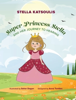 Super Princess Stella and Her Journey to Hearing by Katsoulis