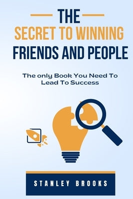 The Secret to Winning Friends and People by Brooks, Stanley