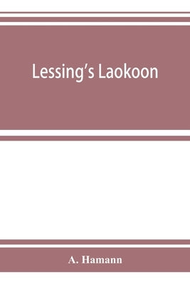 Lessing's Laokoon by Hamann, A.