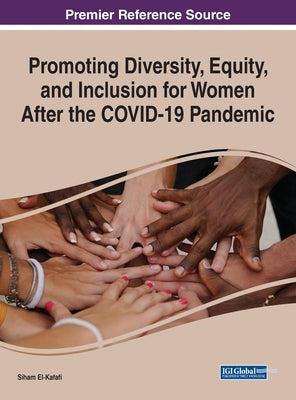 Promoting Diversity, Equity, and Inclusion for Women After the COVID-19 Pandemic by El-Kafafi, Siham