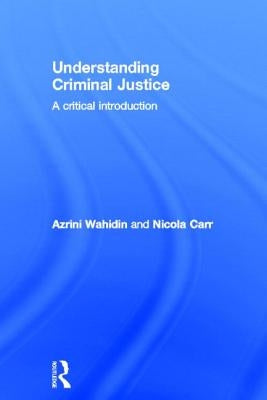 Understanding Criminal Justice: A Critical Introduction by Wahidin, Azrini