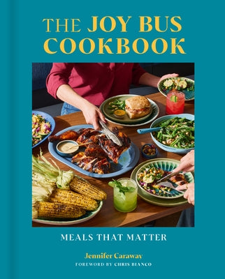 The Joy Bus Cookbook: Meals That Matter by Caraway, Jennifer