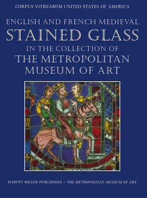English and French Medieval Stained Glass in the Collection of the Metropolitan Museum of Art by Hayward, Jane