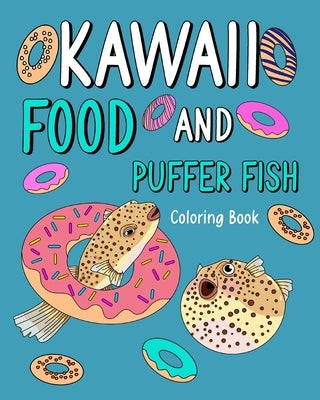 Kawaii Food and Puffer Fish Coloring Book: Activity Relaxation, Painting Menu Cute, and Animal Pictures Pages by Paperland