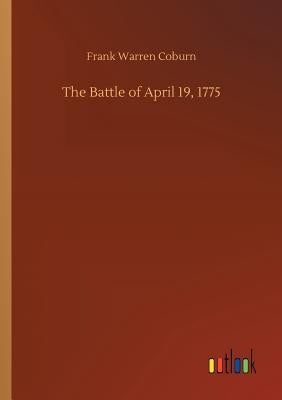 The Battle of April 19, 1775 by Coburn, Frank Warren