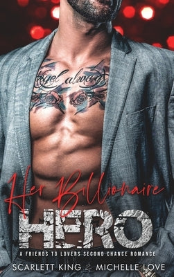 Her Billionaire Hero: A Friends to Lovers Second Chance Romance by King, Scarlett