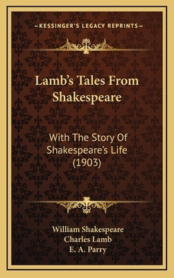 Lamb's Tales From Shakespeare: With The Story Of Shakespeare's Life (1903) by Shakespeare, William