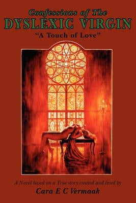 Confessions of the Dyslexic Virgin: A Touch of Love by Vermaak, Cara E. C.