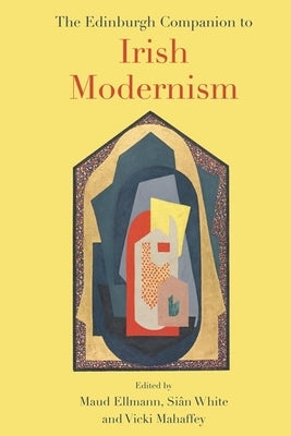 The Edinburgh Companion to Irish Modernism by Ellmann, Maud