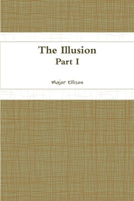 The Illusion-Part I by Ellison, Major