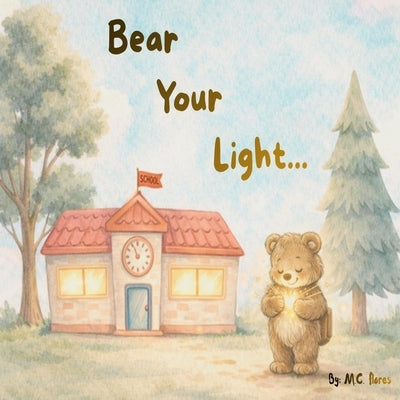 Bear Your Light by Flores, M. C.