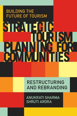 Strategic Tourism Planning for Communities: Restructuring and Rebranding by Sharma, Anukrati