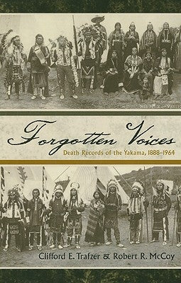 Forgotten Voices: Death Records of the Yakama, 1888-1964 by Trafzer, Clifford E.