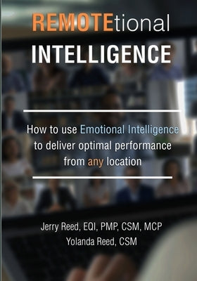 REMOTEtional Intelligence: How to use Emotional Intelligence to deliver optimal performance from any location by Reed, Yolanda