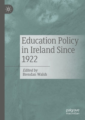 Education Policy in Ireland Since 1922 by Walsh, Brendan
