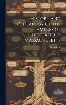 History and Genealogy of the Families of Chesterfield, Massachusetts; 1762-1962 by Chesterfield (Mass )