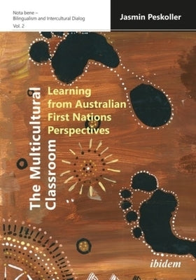 The Multicultural Classroom: Learning from Australian First Nations Perspectives by Peskoller, Jasmin