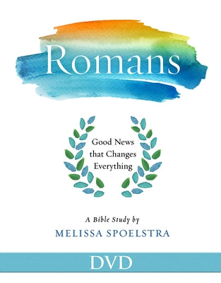 Romans - Women's Bible Study Video Content: Good News That Changes Everything by Spoelstra, Melissa