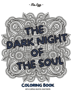 The Dark Night of The Soul: Coloring Book With Coping Quotes and Poems by MS Egg
