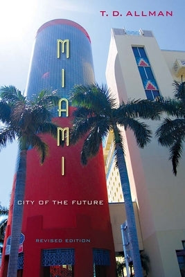 Miami, Revised Edition: City of the Future by Allman, T. D.