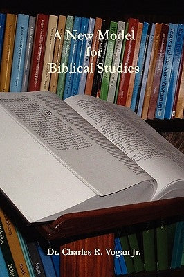 A New Model for Biblical Studies by Vogan, Charles